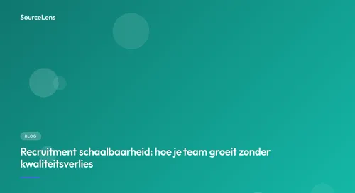 Cover for Recruitment schaalbaarheid: hoe je team groeit zonder kwaliteitsverlies