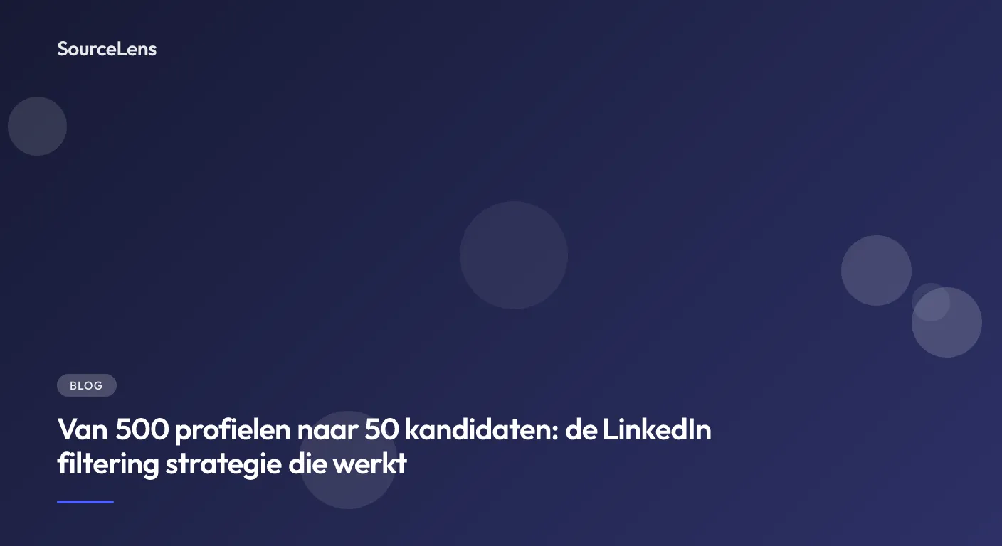 Cover for Van 500 profielen naar 50 kandidaten: de LinkedIn filtering strategie die werkt