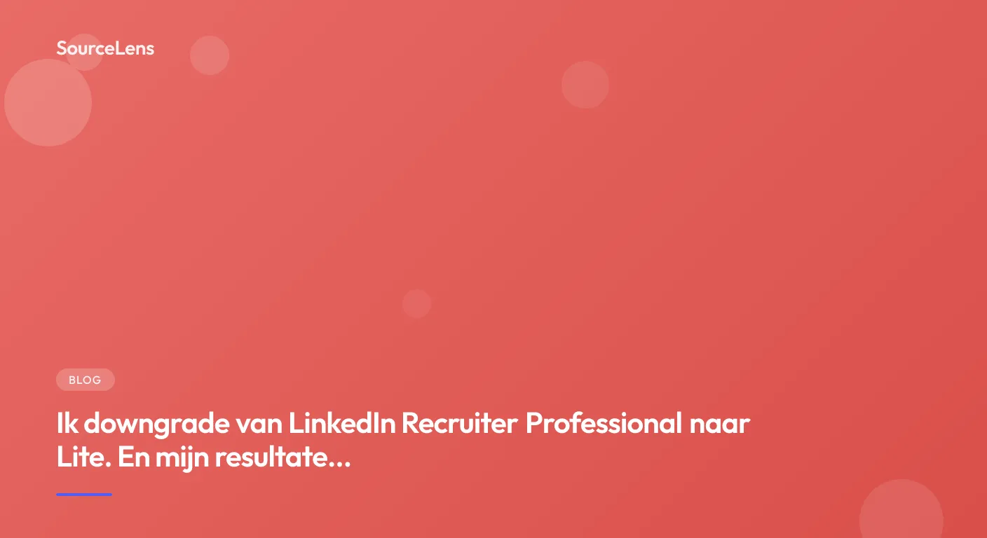 Cover for Ik downgrade van LinkedIn Recruiter Professional naar Lite. En mijn resultaten werden beter.